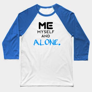 Me Myself And Alone - - Sarcastic Teens Graphic Design Typography Saying Baseball T-Shirt